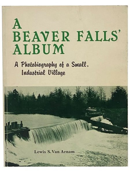 A Beaver Falls' Album: A Photobiography of a Small, Industrial Village
