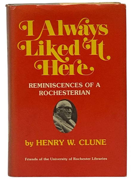 I Always Liked It Here: Reminiscences of a Rochesterian