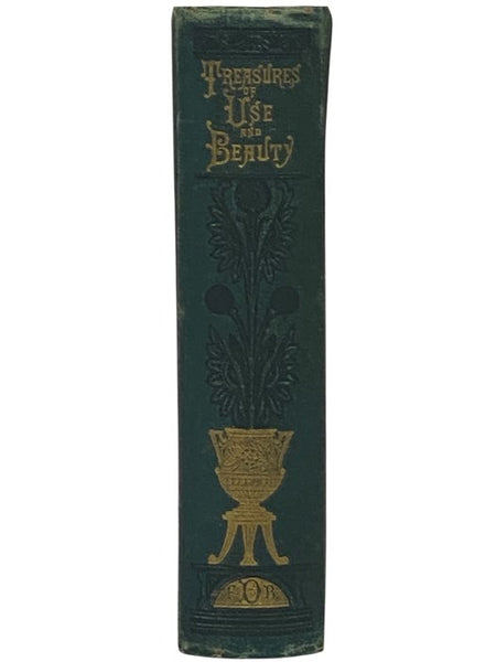 Treasures of Use and Beauty: An Epitome of the Choicest Gems of Wisdom, History, Reference and Recreation. Two Volumes in One. Profusely Illustrated.