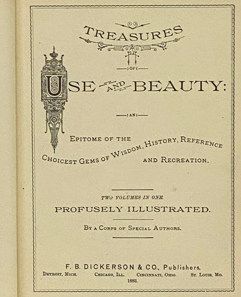 Treasures of Use and Beauty: An Epitome of the Choicest Gems of Wisdom, History, Reference and Recreation. Two Volumes in One. Profusely Illustrated.