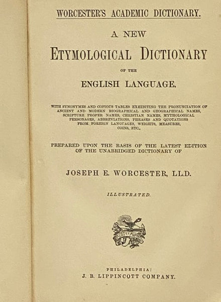 A New Etymological Dictionary of the English Language, with Synonymes and Copious Tables Exhibiting the Pronunciation of Ancient and Modern Biographical and Geographical Names, Scripture Proper Names, Christian Names, Mythological Personages, Abbreviatio…