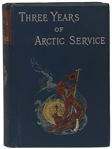 Three Years of Arctic Service: An Account of the Lady Franklin Bay Expedition of 1881-84 and the Attainment of the Farthest North
