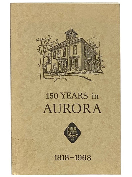 150 Years in Aurora: A History of the Township [East Aurora, New York]