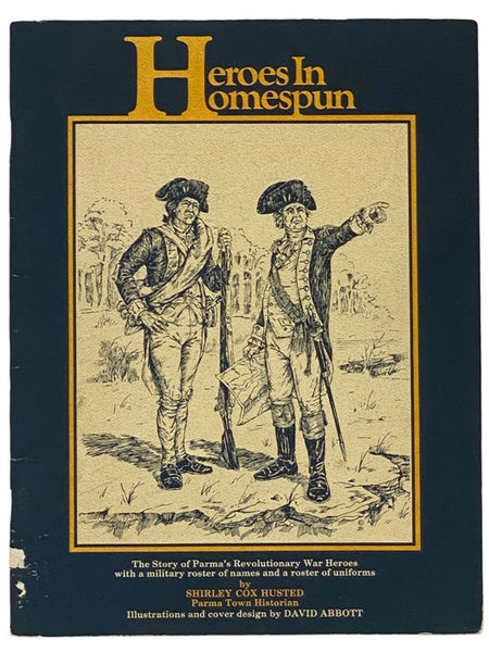 Heroes in Homespun: The Story of Parma's Revolutionary War Heroes with a Military Roster of Names and a Roster of Uniforms