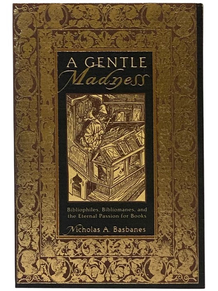 A Gentle Madness: Bibliophiles, Bibliomanes, and the Eternal Passion for Books