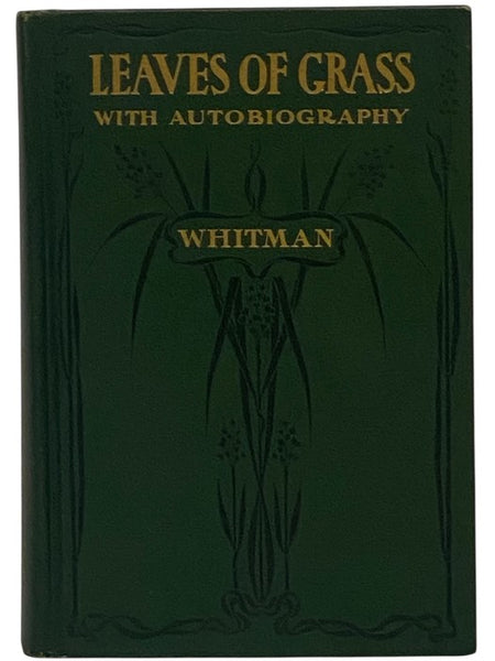 Leaves of Grass: Including a Facsimile Autobiography Variorum Readings of the Poems and a Department of Gathered Leaves