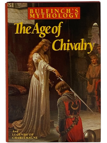 Bulfinch's Mythology: The Age of Chivalry; Legends of Charlemagne, or Romance of the Middle Ages