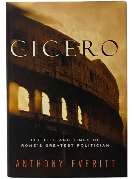 Cicero: The Life and Times of Rome's Greatest Politician