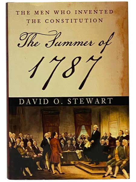 The Summer of 1787: The Men Who Invented the Constitution