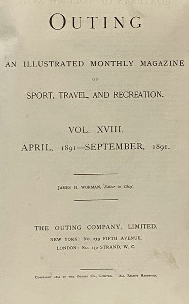 Outing: An Illustrated Monthly Magazine of Sport, Travel and Recreation, Vol. XVIII, XIX, XX. [Volumes 18-20], [September], 1891 - September, 1892.
