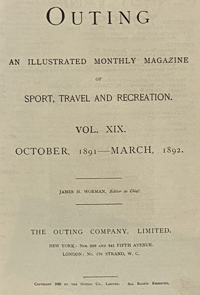 Outing: An Illustrated Monthly Magazine of Sport, Travel and Recreation, Vol. XVIII, XIX, XX. [Volumes 18-20], [September], 1891 - September, 1892.
