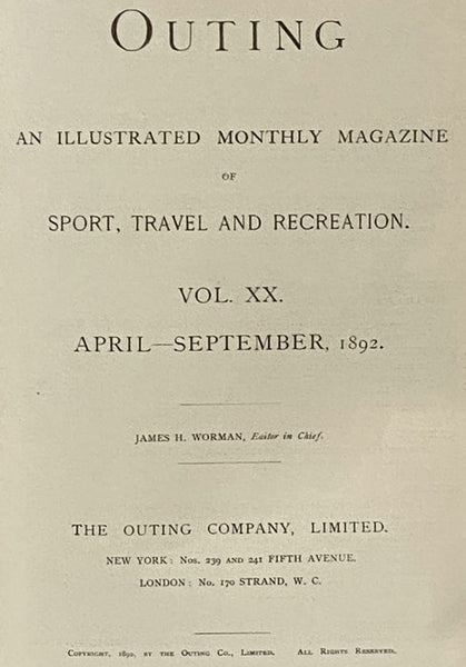 Outing: An Illustrated Monthly Magazine of Sport, Travel and Recreation, Vol. XVIII, XIX, XX. [Volumes 18-20], [September], 1891 - September, 1892.