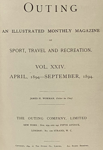 Outing: An Illustrated Monthly Magazine of Sport, Travel and Recreation, Vol. XXIII., XXIV [Volumes 23-24], October, 1893 - September, 1894.