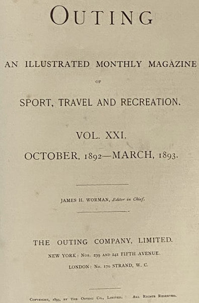 Outing: An Illustrated Monthly Magazine of Sport, Travel and Recreation, Vol. XXI., XXIII. [Volumes 21-22], October, 1892 - September, 1893.