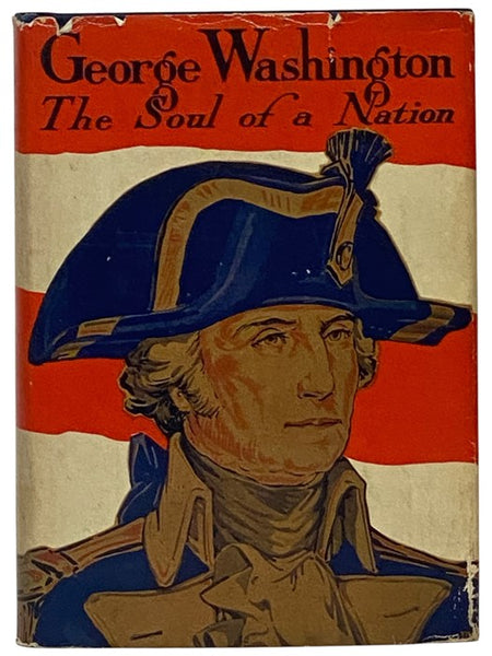 George Washington: The Soul of a Nation - His Complete Life Story