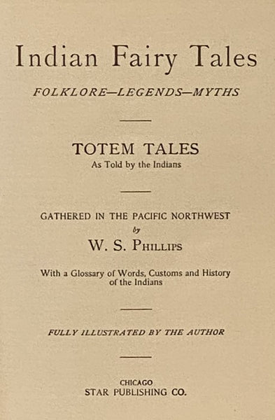 Indian Fairy Tales: Folklore - Legends - Myths -- Totem Tales as Told by the Indians, Gathered in the Pacific Northwest, with a Glossary of Words, Customs and History of the Indians