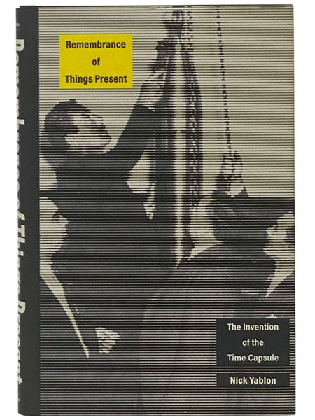 Remembrance of Things Present: The Invention of the Time Capsule