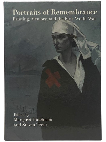 Portraits of Remembrance: Painting, Memory, and the First World War (War, Memory & Culture Series)