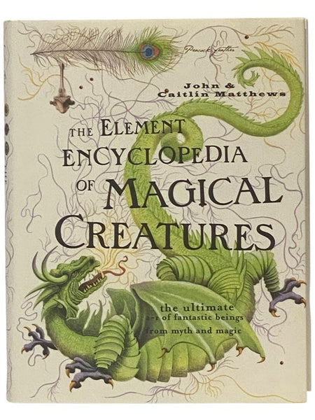 The Element Encyclopedia of Magical Creatures: The Ultimate A-Z of Fantastic Beings from Myth and Magic