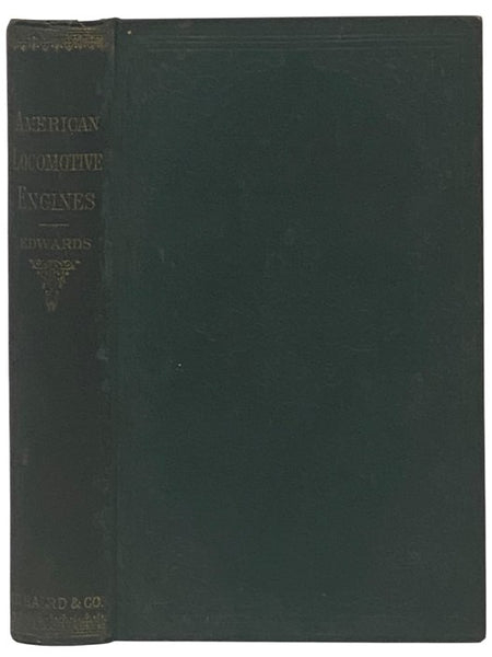 Modern American Locomotive Engines; Their Design, Construction and Management. A Practical Work for Practical Men.