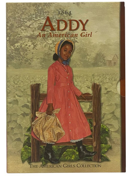 Addy: An American Girl, in Six Volumes: Meet Addy; Addy Learns a Lesson; Addy's Surprise; Happy Birthday, Addy!; Addy Saves the Day; Changes for Addy