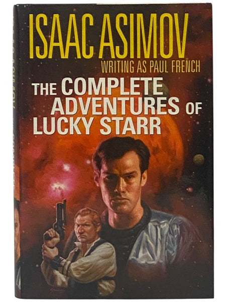 The Complete Adventures of Lucky Starr: David Starr--Space Ranger; Lucky Starr and the Pirates of the Asteroids; Lucky Starr and the Oceans of Venus; Lucky Starr and the Big Sun of Mercury; Lucky Starr and the Moons of Jupiter; Lucky Starr and the Rings …