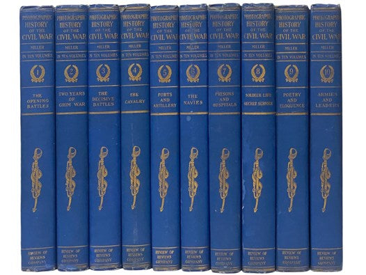 The Photographic History of the Civil War, in Ten [10] Volumes: Thousands of Scenes Photographed 1861-65, with Text by many Special Authorities -- The Opening Battles; Two Years of Grim War; The Decisive Battles; The Cavalry; Forts and Artillery; The Nav…
