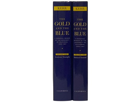 The Gold and the Blue: A Personal Memoir of the University of California, 1949-1967, in Two Volumes: Academic Triumphs; Political Turmoil