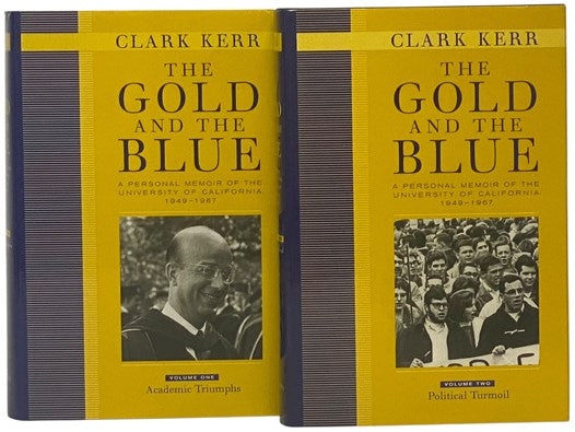 The Gold and the Blue: A Personal Memoir of the University of California, 1949-1967, in Two Volumes: Academic Triumphs; Political Turmoil