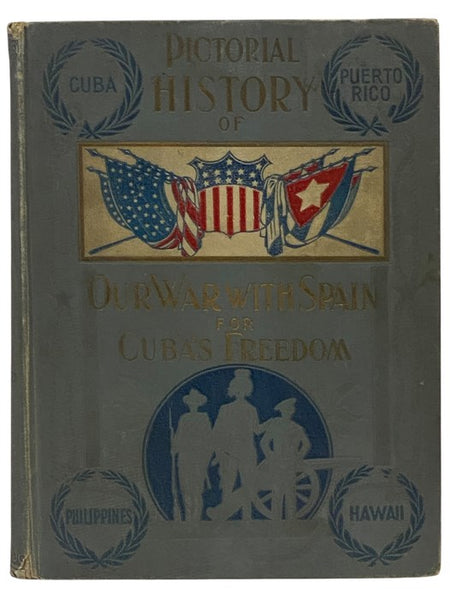 Pictorial History of Our War with Spain for Cuba's Freedom. A Thrilling Account of the Land and Naval Operations of American Soldiers and Sailors in Our War with Spain, and the Heroic Struggles of Cuban Patriots Against Spanish Tyranny. Including a Descr…