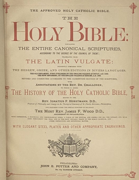 The Approved Catholic Bible. The Holy Bible, Containing the Entire Canonical Scriptures, According to the Decree of the Council of Trent; Translated from the Latin Vulgate, Diligently Compared with the Hebrew, Greek, and Other Editions in Divers Language…