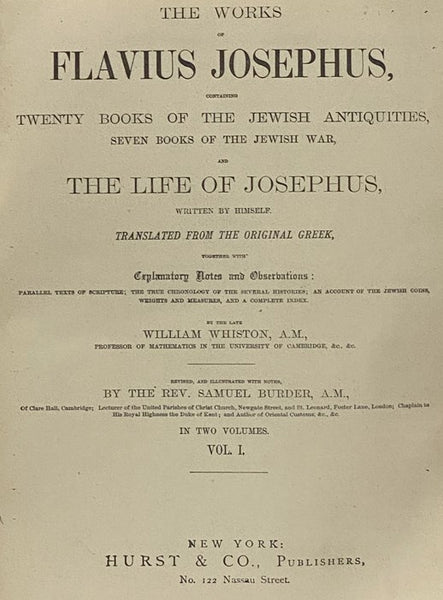 The Works of Flavius Josephus, Containing Twenty Books of the Jewish Antiquities, Seven Books of the Jewish War, and the Life of Josephus, Written by Himself. Translated from the Original Greek, together with Explanatory Notes and Observations: Parallels…