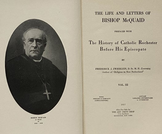 The Life and Letters of Bishop McQuaid, Prefaced with the History of Catholic Rochester Before His Episcopate, in Three Volumes