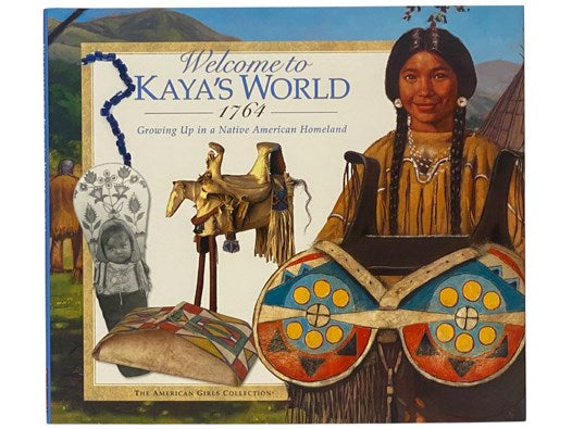 Welcome to Kaya's World, 1764: Growing Up in a Native American Homeland (The American Girls Collection)