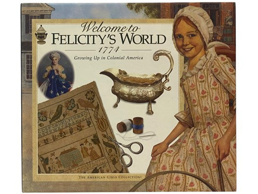 Welcome to Felicity's World, 1774: Growing Up in Colonial America (The American Girls Collection)