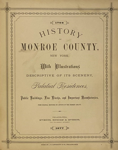 History of Monroe County, New York [1788-1877]; with Illustrations Descriptive of Its Scenery, Palatial Residences, Public Buildings, Fine Blocks, and Important Manufactories, from Original Sketches by Artists of the Highest Ability