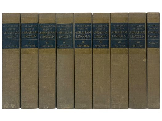 The Collected Works of Abraham Lincoln, in Nine Volumes: 1824-1848; 1848-1858; 1858-1860; 1860-1861; 1861-1862; 1862-1863; 1863-1864; 1864-1865; Index