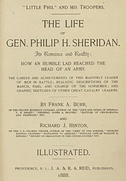 The Life of Gen. Philip H. Sheridan. Its Romance and Reality: How an Humble Lad Reached the Head of an Army. The Career and Achievements of This Masterly Leader of Men in Battle; Realistic Descriptions of the March, Raid, and Charge of the Horsemen; and …