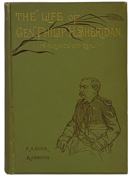The Life of Gen. Philip H. Sheridan. Its Romance and Reality: How an Humble Lad Reached the Head of an Army. The Career and Achievements of This Masterly Leader of Men in Battle; Realistic Descriptions of the March, Raid, and Charge of the Horsemen; and …
