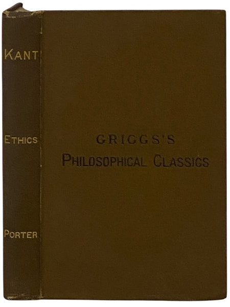 Kant's Ethics. A Critical Exposition. (Griggs's Philosophical Classics) (German Philosophical Classics for English Readers and Students.) [Immanuel]