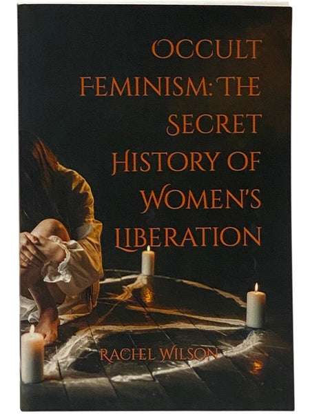 Occult Feminism: The Secret History of Women's Liberation