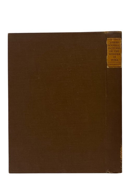Joseph Pennell's Pictures of the Wonder of Work: Reproductions of a Series of Drawings, Etchings, Lithographs, Made by Him About the World, 1881-1915, with Impressions and Notes by the Artist
