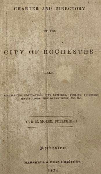 Charter and Directory of the City of Rochester: also, Statisticks, Population, City Officers, Publick Buildings, Institutions, Fire Department, &c. &c. [New York]