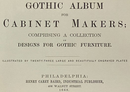 Victorian Gothic & Renaissance Revival Furniture: Two Victorian Pattern Books - Gothic Album for Cabinet Makers; Comprising a Collection of Designs for Gothic Furniture.; Cabinet Maker's Album of Furniture; Comprising a Collection of Designs for the Newe…