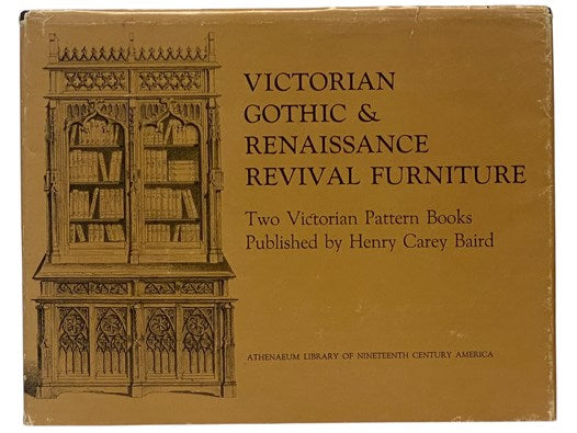Victorian Gothic & Renaissance Revival Furniture: Two Victorian Pattern Books - Gothic Album for Cabinet Makers; Comprising a Collection of Designs for Gothic Furniture.; Cabinet Maker's Album of Furniture; Comprising a Collection of Designs for the Newe…