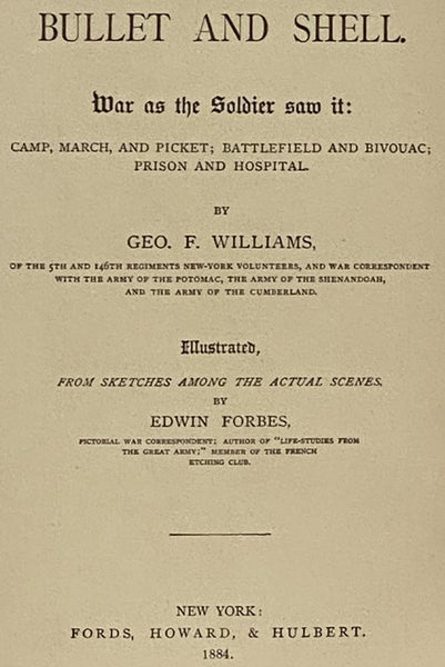 Bullet and Shell: War as the Soldier Saw It; Camp, March, and Picket; Battlefield and Bivouac; Prison and Hospital. Illustrated, from Sketches among the Actual Scenes