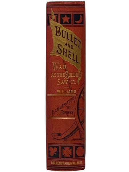Bullet and Shell: War as the Soldier Saw It; Camp, March, and Picket; Battlefield and Bivouac; Prison and Hospital. Illustrated, from Sketches among the Actual Scenes