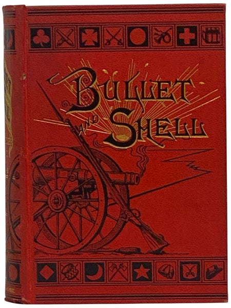 Bullet and Shell: War as the Soldier Saw It; Camp, March, and Picket; Battlefield and Bivouac; Prison and Hospital. Illustrated, from Sketches among the Actual Scenes