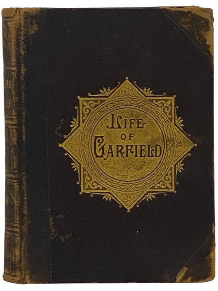 The Life and Work of James A. Garfield, Twentieth President of the United States: Embracing an Account of the Scenes and Incidents of His Boyhood; the Struggles of His Youth; the Might of His Early Manhood; His Valor as a Soldier; His Career as a Statesm…