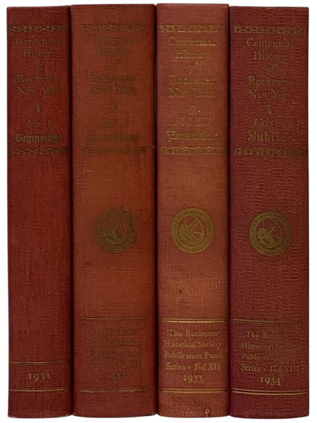 Centennial History of Rochester, New York, in Four Volumes: Beginnings; Home Builders; Expansion; Jubilee